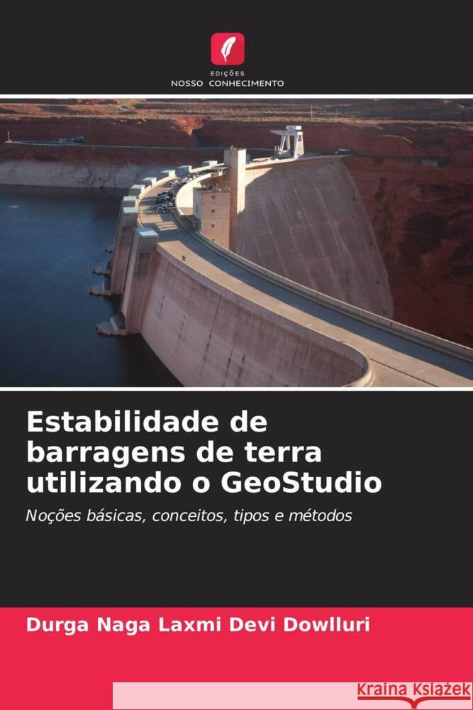 Estabilidade de barragens de terra utilizando o GeoStudio Dowlluri, Durga Naga Laxmi Devi 9786206487579 Edições Nosso Conhecimento - książka