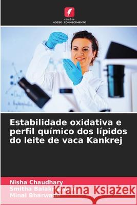 Estabilidade oxidativa e perfil químico dos lípidos do leite de vaca Kankrej Chaudhary, Nisha, Balakrishnan, Smitha, Bharwade, Minal 9786137362280 Edições Nosso Conhecimento - książka
