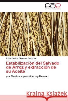 Estabilización del Salvado de Arroz y extracción de su Aceite Chaparro Gonzalez Maria Patricia 9783845495491 Editorial Acad Mica Espa Ola - książka