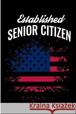 Established Senior Citizen America: Number one Citizen of America immigration Law Pitman, Jen V. 9781797462486 Independently Published - książka