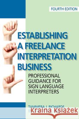 Establishing a Freelance Interpretation Business: Professional Guidance for Sign Language Interpreters 4th edition Tammera J. Richards Michael Harvey Stefan N. Richards 9780578218083 Northwest ASL Associates, Inc. - książka
