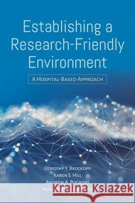 Establishing a Research-Friendly Environment: A Hospital-Based Approach Dorothy Brockopp Karen S. Hill Andrew A. Bugajski 9781284141573 Jones & Bartlett Publishers - książka