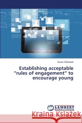 Establishing acceptable rules of engagement to encourage young Susan Ollerhead 9783659362811 LAP Lambert Academic Publishing - książka