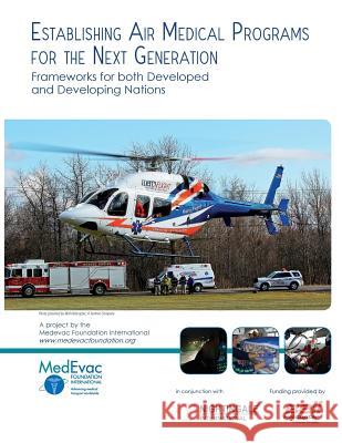 Establishing Air Medical Programs for the Next Generation: Frameworks for both Developed and Developing Nations Nightingale International LLC 9781548465797 Createspace Independent Publishing Platform - książka