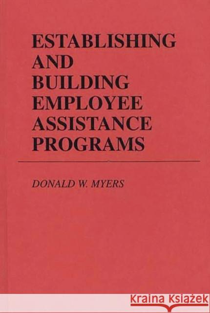 Establishing and Building Employee Assistance Programs Donald W. Myers 9780899300443 Quorum Books - książka