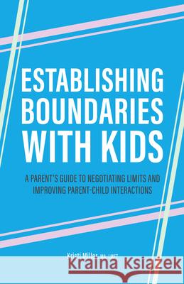 Establishing Boundaries with Kids: A Parent's Guide to Negotiating Limits and Improving Parent-Child Interactions Kristi Miller 9781638782988 Rockridge Press - książka