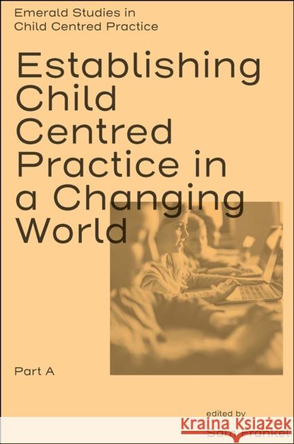 Establishing Child Centred Practice in a Changing World, Part a Frankel, Sam 9781801174077 Emerald Publishing Limited - książka