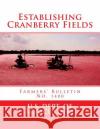 Establishing Cranberry Fields: Farmers' Bulletin No. 1400 U. S. Dept of Agriculture                Roger Chambers 9781987565454 Createspace Independent Publishing Platform