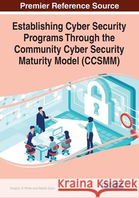 Establishing Cyber Security Programs Through the Community Cyber Security Maturity Model (CCSMM) Natalie Sjelin 9781799851585 IGI Global - książka