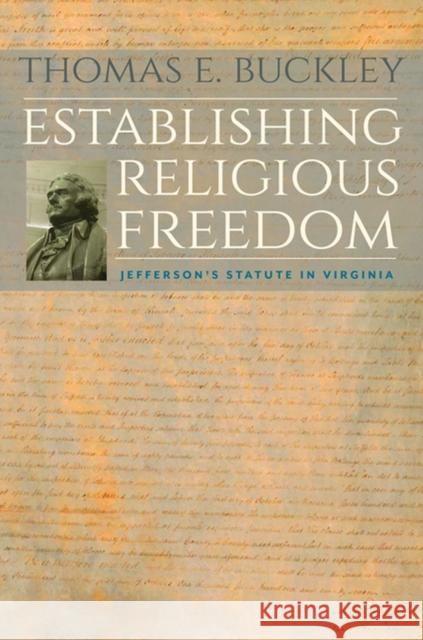 Establishing Religious Freedom: Jefferson's Statute in Virginia Buckley, Thomas E. 9780813935034 University of Virginia Press - książka