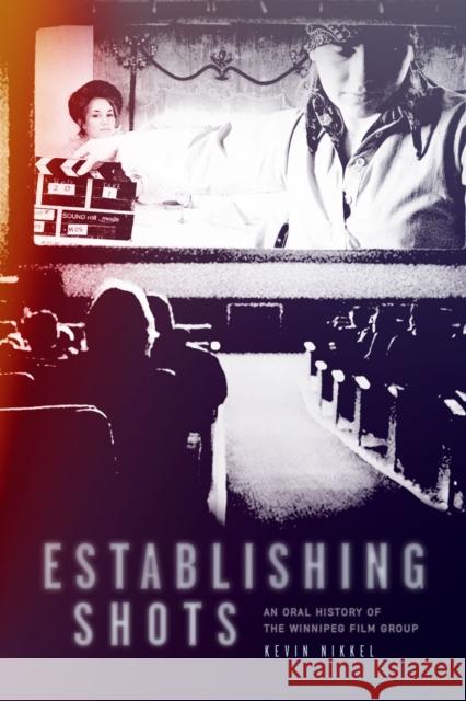 Establishing Shots: An Oral History of the Winnipeg Film Group Kevin Nikkel 9781772840131 University of Manitoba Press - książka