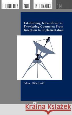 Establishing Telemedicine in Developing Countries: From Inception to Implementation Latifi Rifat Ed 9781586034238 IOS PRESS - książka