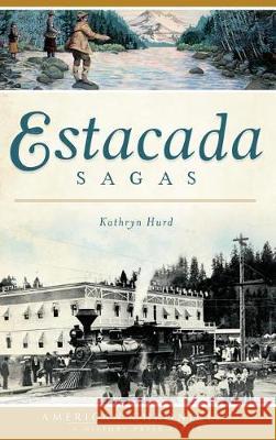 Estacada Sagas Kathryn Hurd 9781540216892 History Press Library Editions - książka