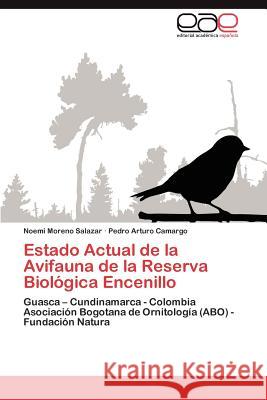 Estado Actual de La Avifauna de La Reserva Biologica Encenillo Noemi Moreno Salazar, Pedro Arturo Camargo 9783847358305 Eae Editorial Academia Espanola - książka