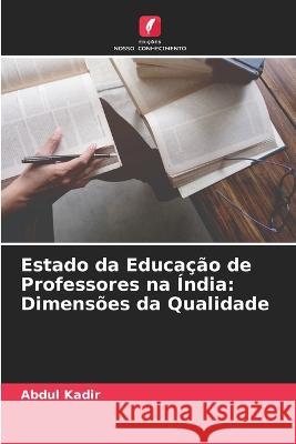 Estado da Educação de Professores na Índia: Dimensões da Qualidade Kadir, Abdul 9786205335680 Edicoes Nosso Conhecimento - książka