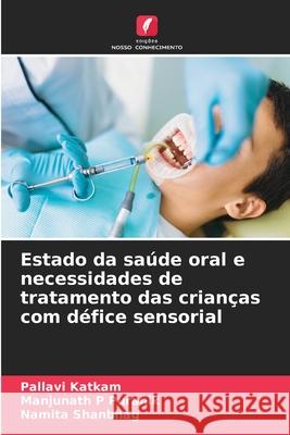 Estado da saúde oral e necessidades de tratamento das crianças com défice sensorial Katkam, Pallavi, P Puranik, Manjunath, Shanbhag, Namita 9786208650490 Edições Nosso Conhecimento - książka