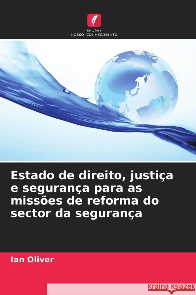 Estado de direito, justiça e segurança para as missões de reforma do sector da segurança Oliver, Ian 9786207098446 Edições Nosso Conhecimento - książka
