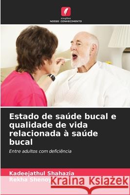 Estado de saúde bucal e qualidade de vida relacionada à saúde bucal Shahazia, Kadeejathul, Shenoy, Rekha 9786208677763 Edições Nosso Conhecimento - książka