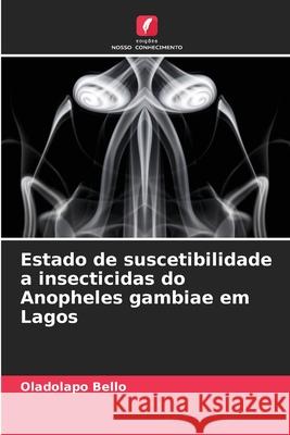 Estado de suscetibilidade a insecticidas do Anopheles gambiae em Lagos Bello, Oladolapo 9786208730680 Edições Nosso Conhecimento - książka