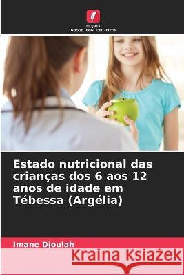 Estado nutricional das crian?as dos 6 aos 12 anos de idade em T?bessa (Arg?lia) Imane Djoulah 9786205839652 Edicoes Nosso Conhecimento - książka