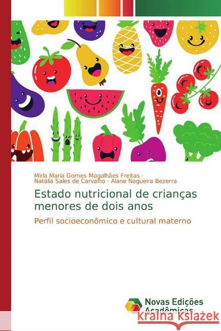 Estado nutricional de crianças menores de dois anos : Perfil socioeconômico e cultural materno Gomes Magalhães Freitas, Mirla Maria; Sales de Carvalho, Natália; Nogueira Bezerra, Alane 9783639616224 Novas Edicioes Academicas - książka