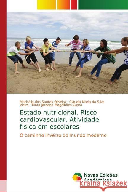 Estado nutricional. Risco cardiovascular. Atividade física em escolares : O caminho inverso do mundo moderno dos Santos Oliveira, Maricélia; Vieira, Cláudia Maria da Silva; Magalhães Costa, Mara Jordana 9783330740839 Novas Edicioes Academicas - książka