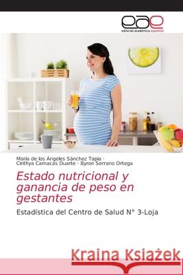 Estado nutricional y ganancia de peso en gestantes S Cinthya Camaca Byron Serran 9786203586909 Editorial Academica Espanola - książka