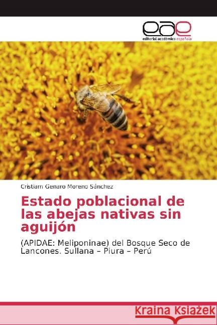 Estado poblacional de las abejas nativas sin aguijón : (APIDAE: Meliponinae) del Bosque Seco de Lancones. Sullana - Piura - Perú Moreno Sánchez, Cristiam Genaro 9783639878462 Editorial Académica Española - książka
