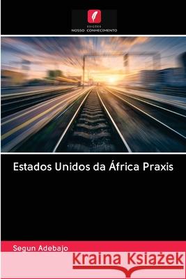 Estados Unidos da África Praxis Segun Adebajo 9786200998781 Edicoes Nosso Conhecimento - książka