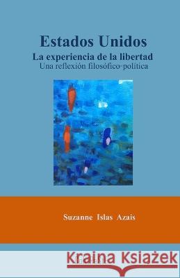 Estados Unidos. La experiencia de la libertad: Una reflexión filosófico-política Suzane Islas Azais 9786079962715 Contraste Editorial - książka