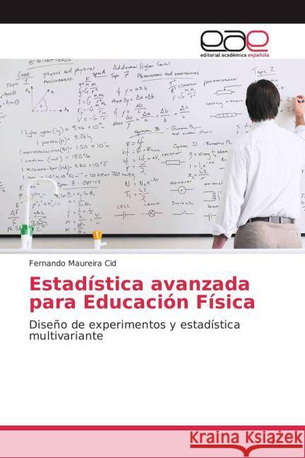 Estadística avanzada para Educación Física : Diseño de experimentos y estadística multivariante Maureira Cid, Fernando 9783659704178 Editorial Académica Española - książka