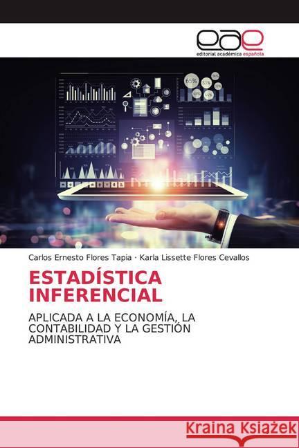 ESTADÍSTICA INFERENCIAL : APLICADA A LA ECONOMÍA, LA CONTABILIDAD Y LA GESTIÓN ADMINISTRATIVA Flores Tapia, Carlos Ernesto; Flores Cevallos, Karla Lissette 9786200368270 Editorial Académica Española - książka