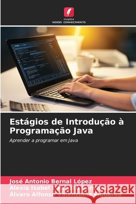 Estágios de Introdução à Programação Java Bernal López, José Antonio, Carrazco Sánchez, Alexia Isabel, Valenzuela Figueroa, Álvaro Alfonso 9786209328121 Edições Nosso Conhecimento - książka