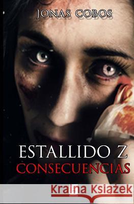 Estallido Z: Consecuencias Jonas Cobos 9781548599362 Createspace Independent Publishing Platform - książka