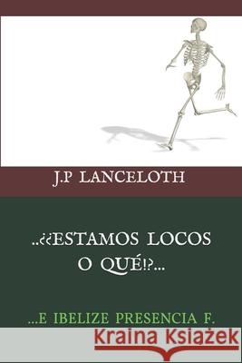 ...¿¡estamos Locos O Qué!?...: ...E Ibelize Presencia F. Presencia, Ibelize 9781689739726 Independently Published - książka