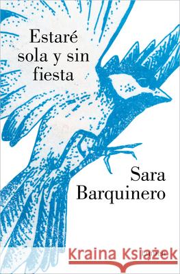 Estaré Sola Y Sin Fiesta / I Will Be Alone and Without a Party Barquienero, Sara 9788426410221 Lumen Press - książka