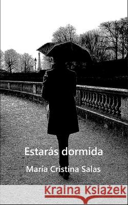 Estarás dormida Salas, María Cristina 9781537078311 Createspace Independent Publishing Platform - książka