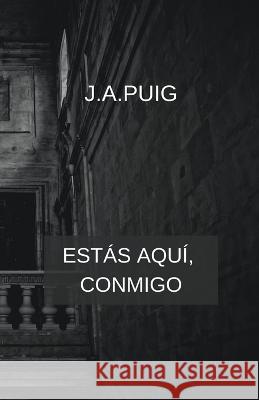 Estas aqui, conmigo J a Puig   9798215076477 J.A. Puig - książka