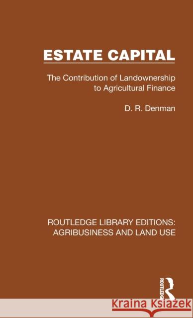 Estate Capital: The Contribution of Landownership to Agricultural Finance D. R. Denman 9781032486260 Routledge - książka