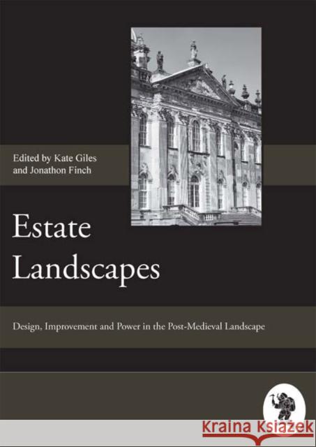 Estate Landscapes: Design, Improvement and Power in the Post-Medieval Landscape Kate Giles 9781843833703 Boydell Press - książka