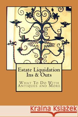 Estate Liquidation Ins & Outs: What to Do With Antiques and More Monaghan, Connie 9780615968964 Cat's Pajamas - książka