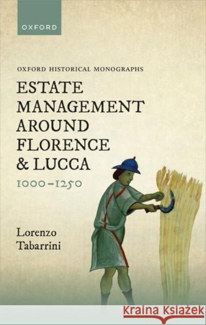 Estate Management around Florence and Lucca 1000-1250 Dr Lorenzo (Post-doc researcher, Post-doc researcher, University of Bologna) Tabarrini 9780198875154 Oxford University Press - książka