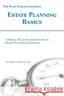 Estate Planning Basics: A Simple, Plain English Guide to Estate Planning Concepts Jeffrey G. Marsocc 9781935896135 Domestic Partner Publishing, LLC - książka