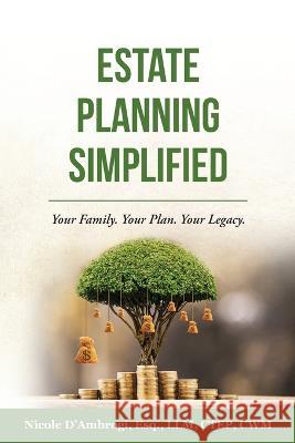 Estate Planning Simplified: Your Family. Your Plan. Your Legacy. Nicole D'Ambrogi Jonathan A Mintz  9781737546207 San Diego Legacy Law, PC - książka