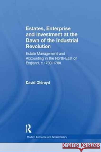 Estates, Enterprise and Investment at the Dawn of the Industrial Revolution: Estate Management and Accounting in the North-East of England, C.1700-178 David Oldroyd 9781138264298 Taylor and Francis - książka