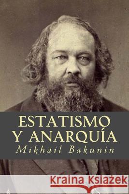 Estatismo y Anarquía Bakunin, Mikhail Aleksandrovich 9781535252638 Createspace Independent Publishing Platform - książka