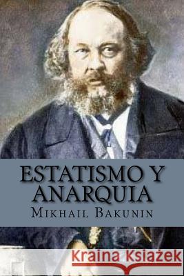 Estatismo y anarquia (Spanish Edition) Bakunin, Mikhail Aleksandrovich 9781543072884 Createspace Independent Publishing Platform - książka