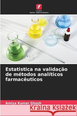 Estatistica na validação de métodos analíticos farmacêuticos Amiya Kumar Ghosh 9786205273623 Edicoes Nosso Conhecimento - książka