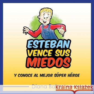 Esteban Vence Sus Miedos: y Conoce al Mejor Súper Héroe Baker, Diana 9781541990098 Speedy Kids - książka
