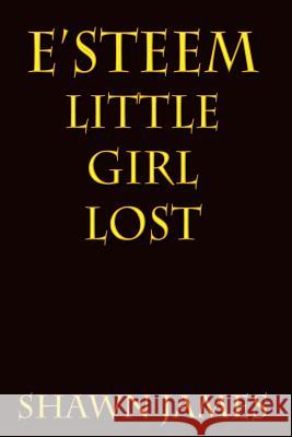 E'steem: Little Girl Lost James, Shawn 9781542360906 Createspace Independent Publishing Platform - książka